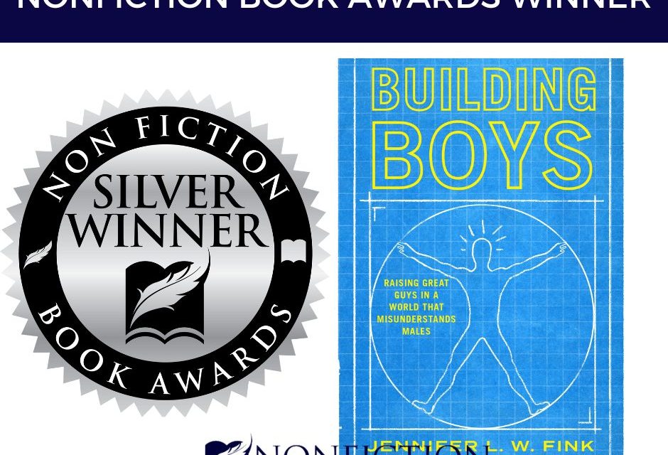 Book Award Winner: Building Boys: Raising Great Guys in a World that Misunderstands Males by Jennifer L.W. Fink