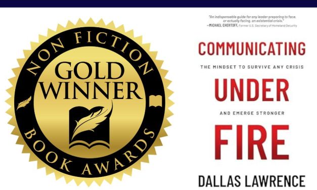 Book Award Winner: Communicating Under Fire: The Mindset to Survive Any Crisis and Emerge Stronger by Dallas Lawrence
