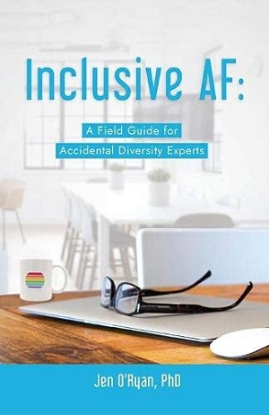Author Interview: Jen O’Ryan, author of Inclusive AF: A Field Guide for “Accidental” Diversity Experts