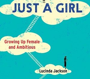 Member of the Week: Lucinda Jackson, author of Just a Girl: Growing Up Female and Ambitious