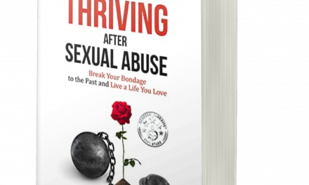 BOOK AWARD WINNER: THRIVING AFTER SEXUAL ABUSE: BREAK YOUR BONDAGE TO THE PAST AND LIVE A LIFE YOU LOVE